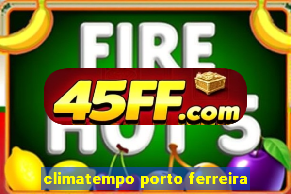 climatempo porto ferreira